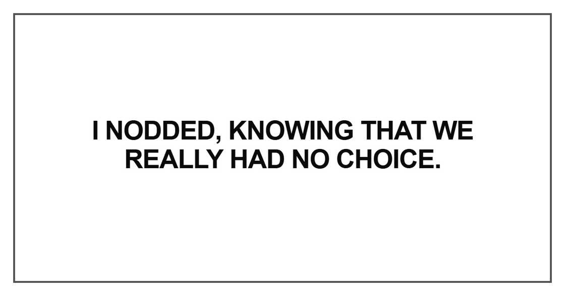 I nodded, knowing that we really had no choice I nodded, knowing that we really had no choice