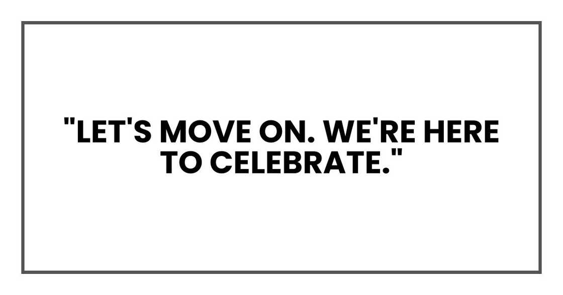 "Let's move on. We're here to celebrate."