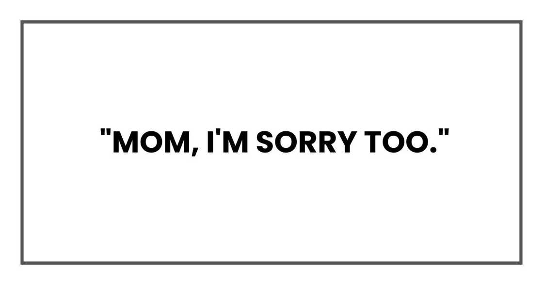 Mom, I'm sorry too. Mom, I'm sorry too.
