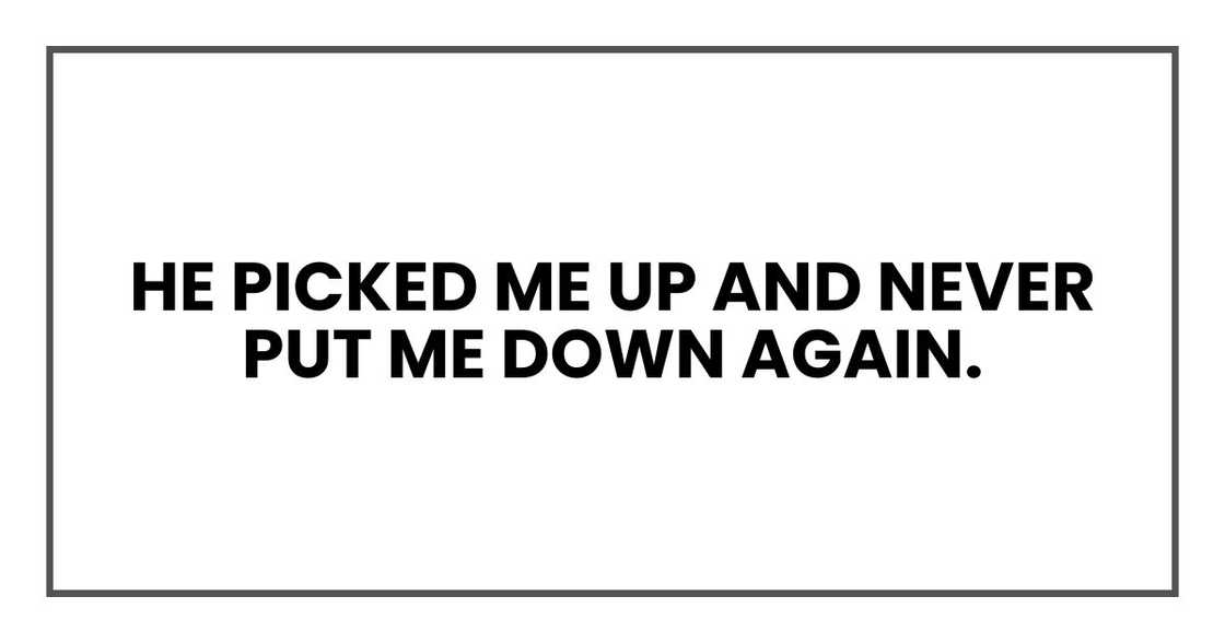 He picked me up and never put me down again.