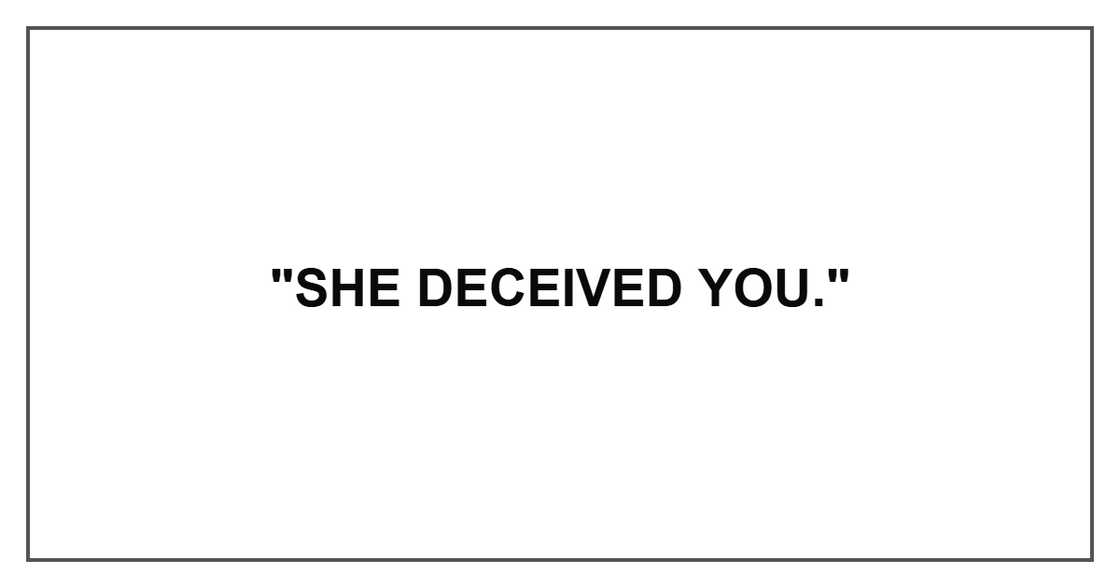 "She deceived you." "She deceived you."