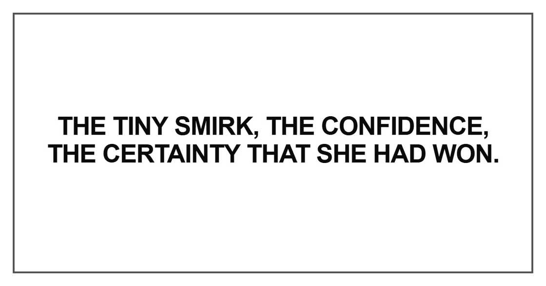 The tiny smirk, the confidence The tiny smirk, the confidence
