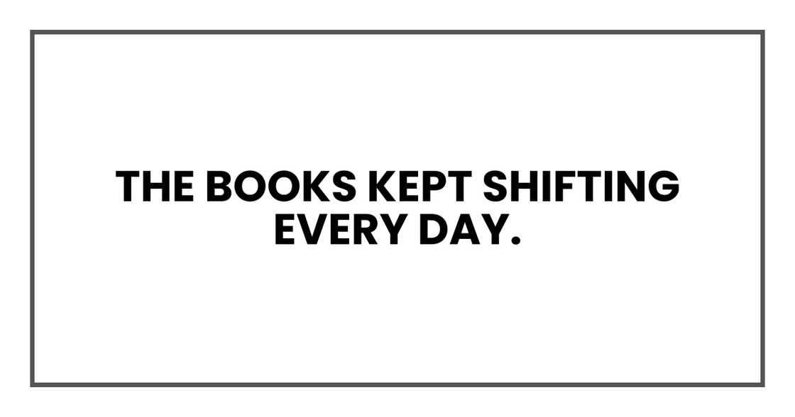 the books kept shifting every day the books kept shifting every day