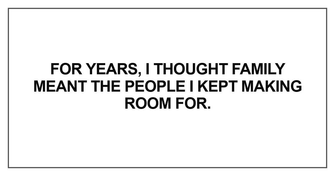 For years, I thought family meant For years, I thought family meant