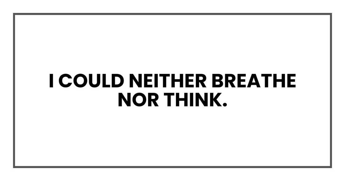 I could neither breathe nor think.