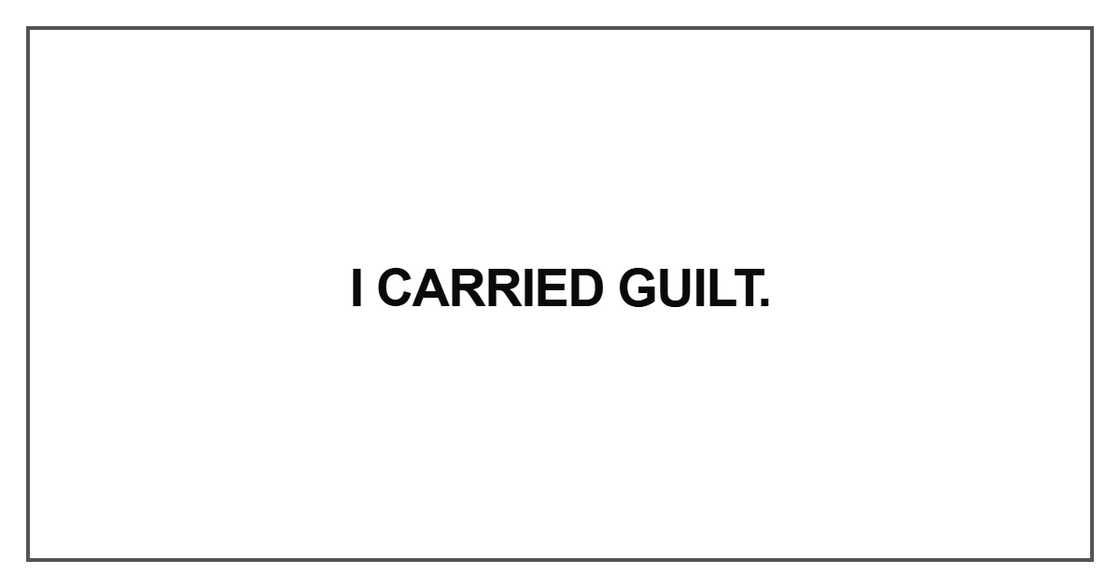 I carried guilt I carried guilt