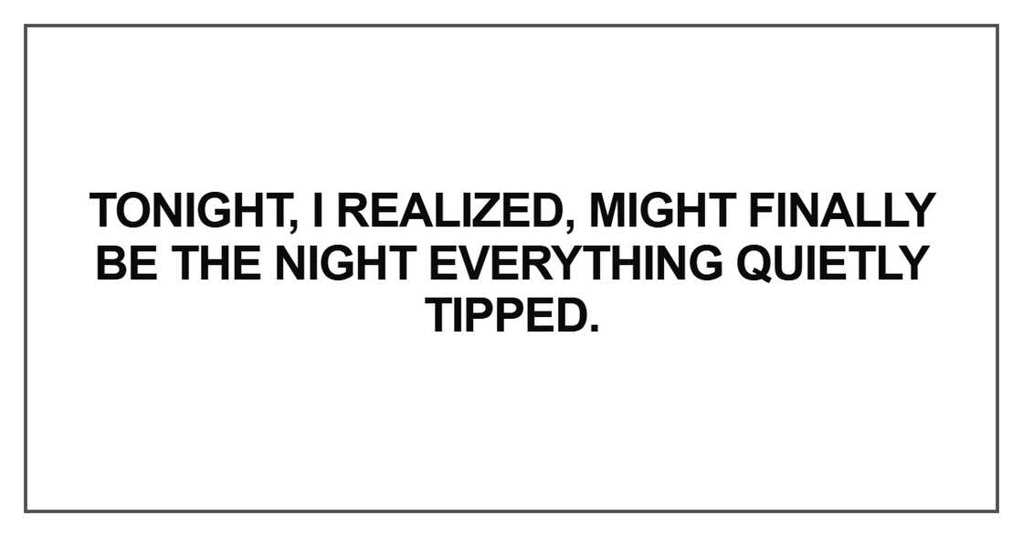 I realized, might finally be the night I realized, might finally be the night