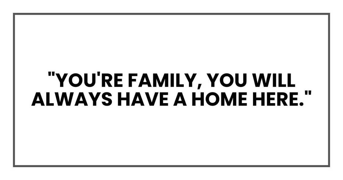 "You're family," I added. "You will always have a home here."