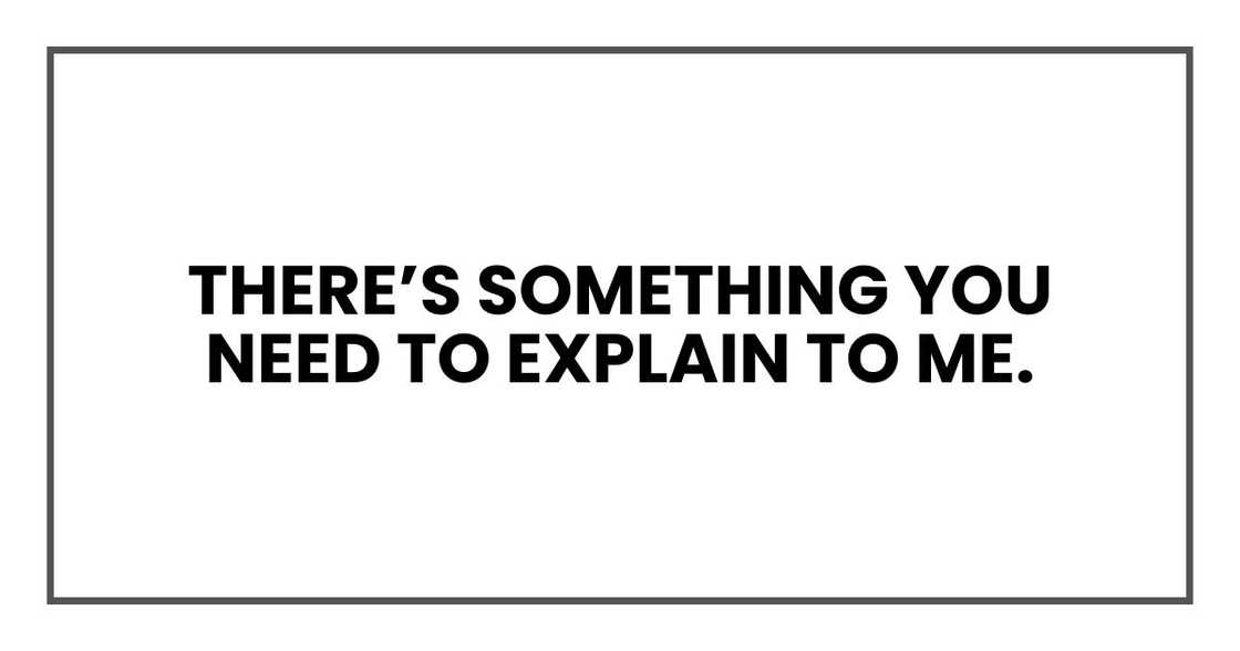 There’s something you need to explain to me