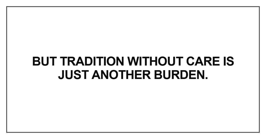 But tradition without care is just another burden But tradition without care is just another burden