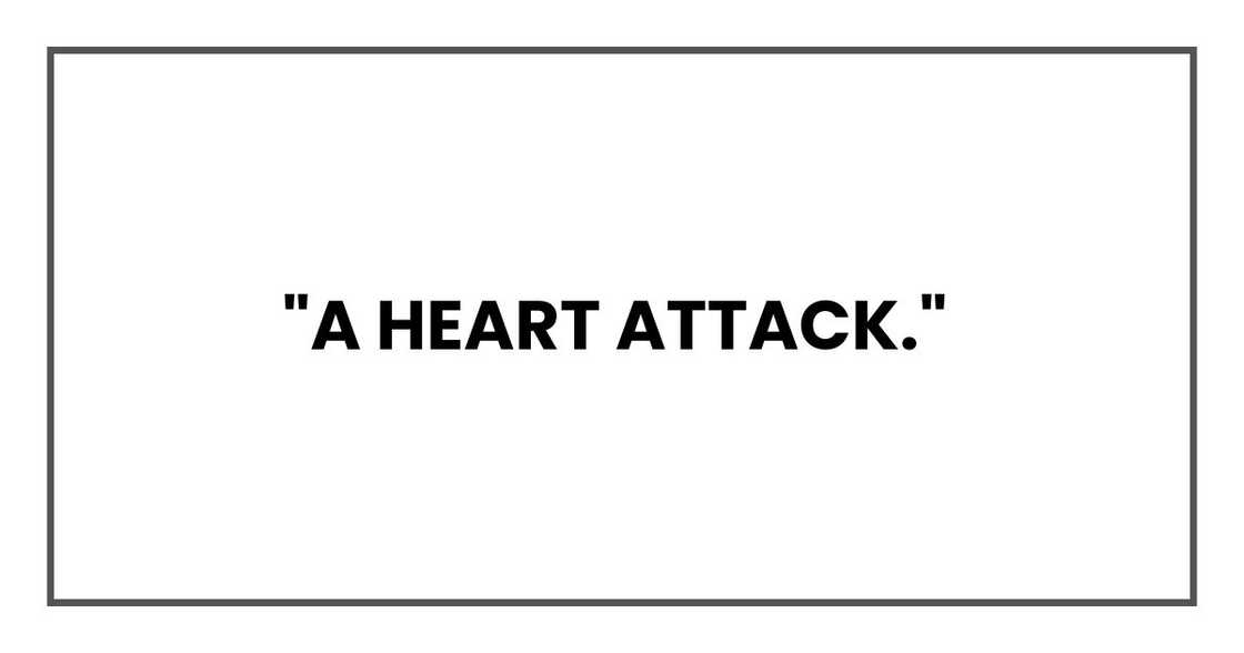 "A heart attack,"