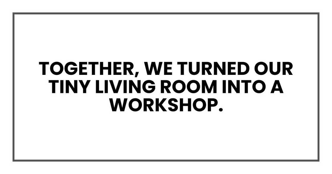 Together, we turned our tiny living room into a workshop.