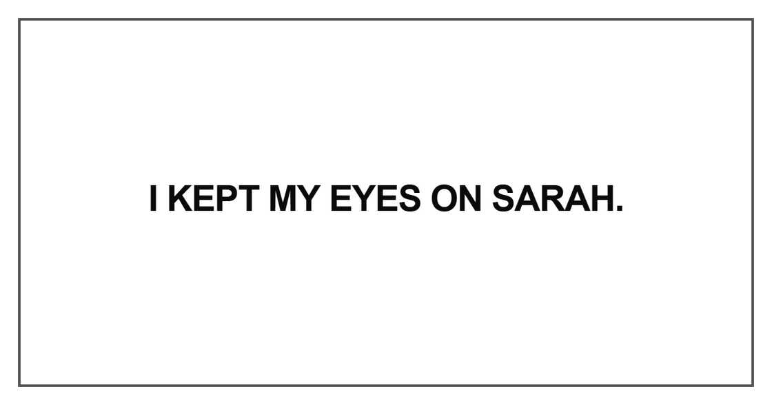 I kept my eyes on Sarah