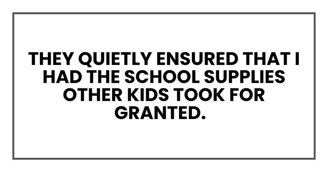 They quietly ensured that I had the school supplies other kids took for granted. They quietly ensured that I had the school supplies other kids took for granted.