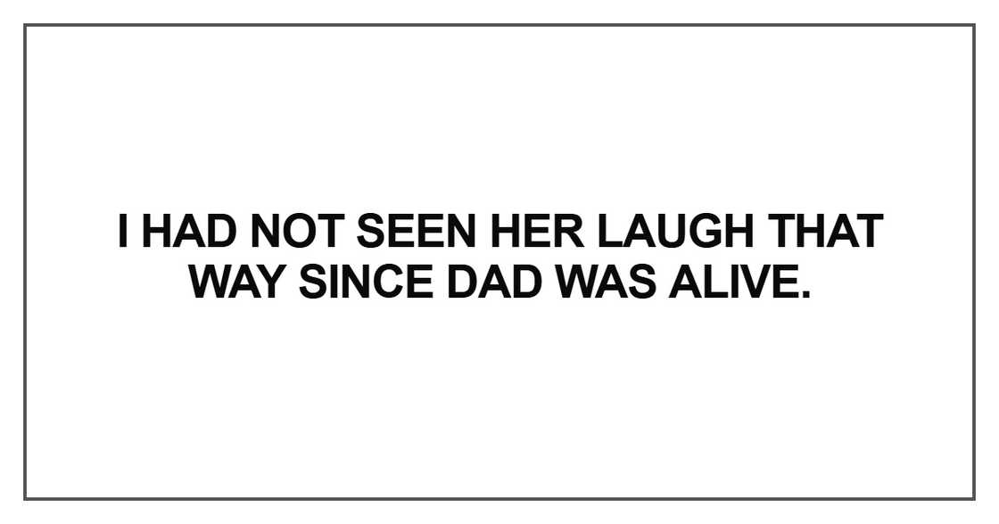 I had not seen her laugh that way