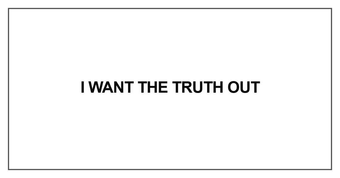 I want the truth out I want the truth out