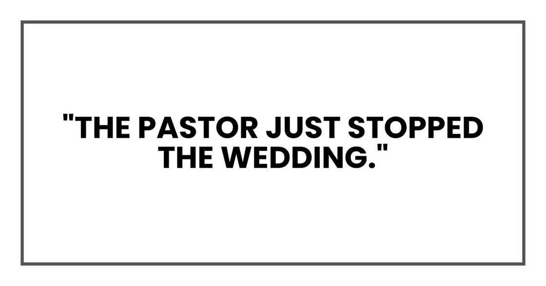 "The pastor just stopped the wedding." "The pastor just stopped the wedding."