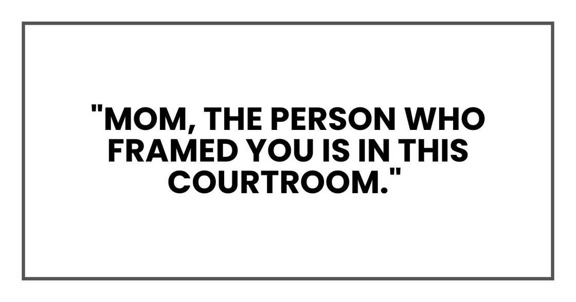 "Mom, the person who framed you is in this courtroom,"