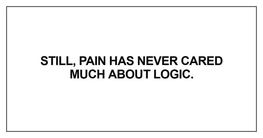 Still, pain has never cared