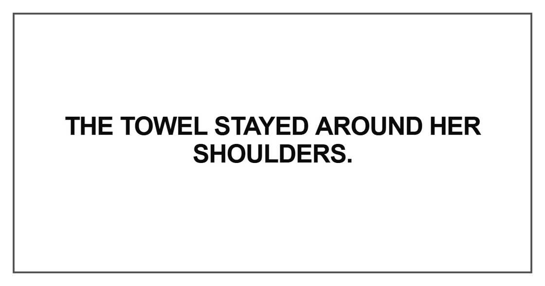 The towel stayed around her shoulders
