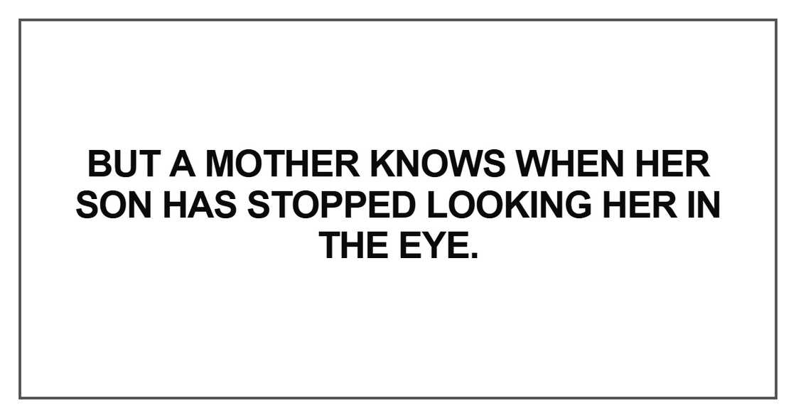 But a mother knows when her son But a mother knows when her son