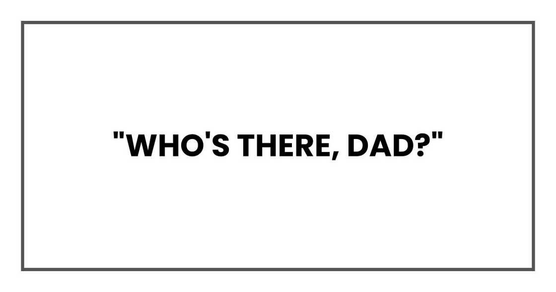 "Who's there, Dad?"