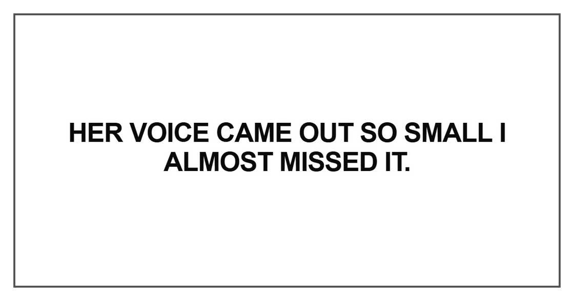 Her voice came out so small