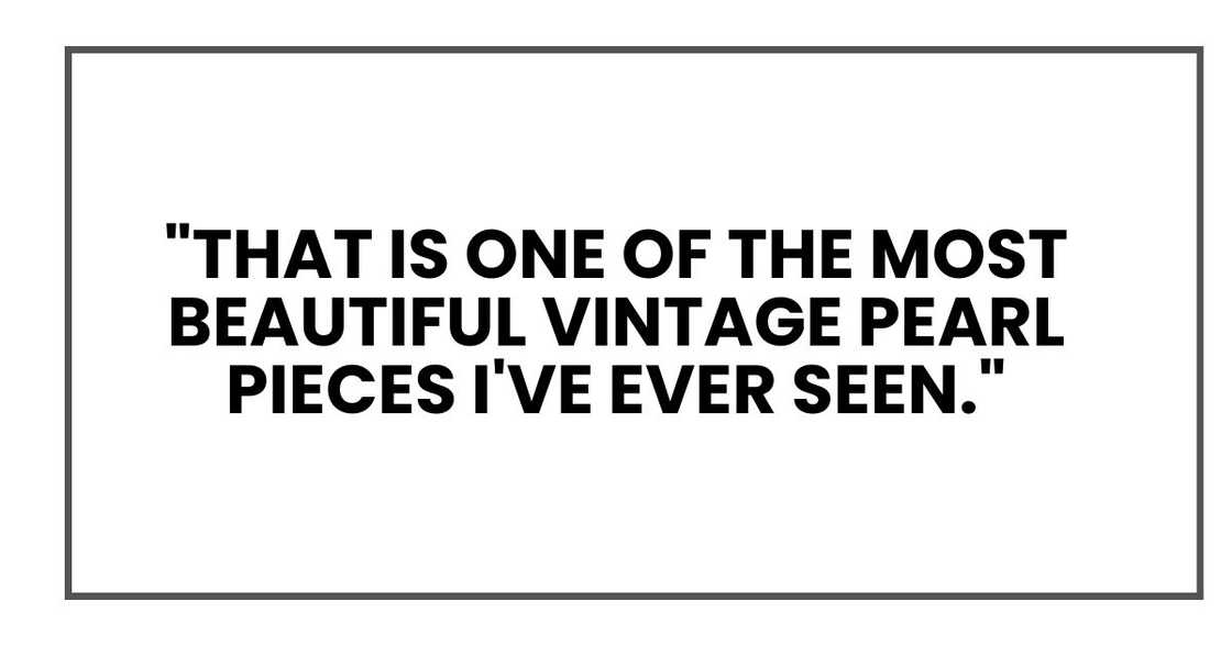 "That is one of the most beautiful vintage pearl pieces I've ever seen." "That is one of the most beautiful vintage pearl pieces I've ever seen."