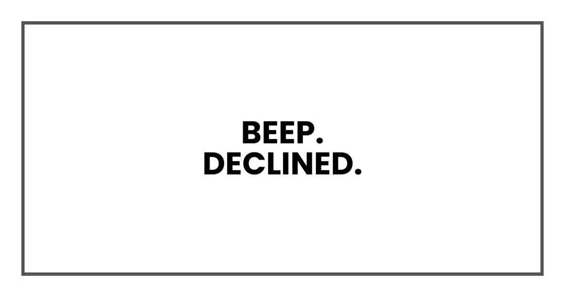Beep.
Declined. Beep.
Declined.