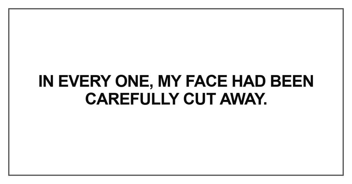 In every one, my face In every one, my face