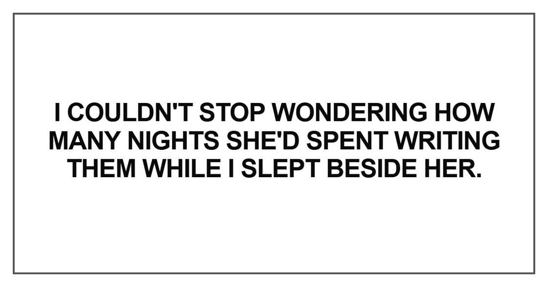 I couldn't stop wondering how many nights she'd spent writing I couldn't stop wondering how many nights she'd spent writing