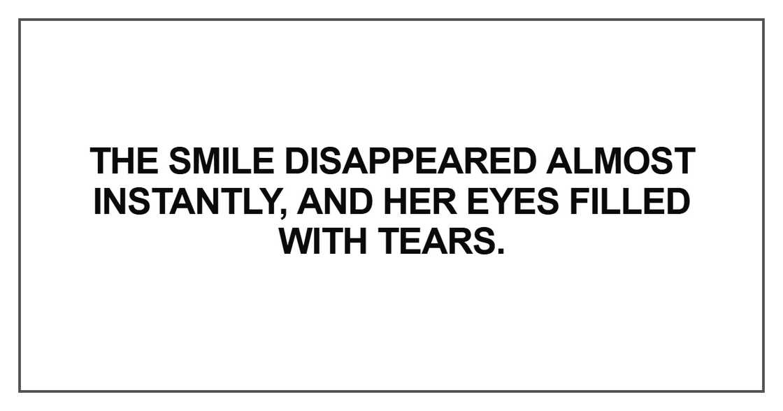 The smile disappeared almost instantly The smile disappeared almost instantly