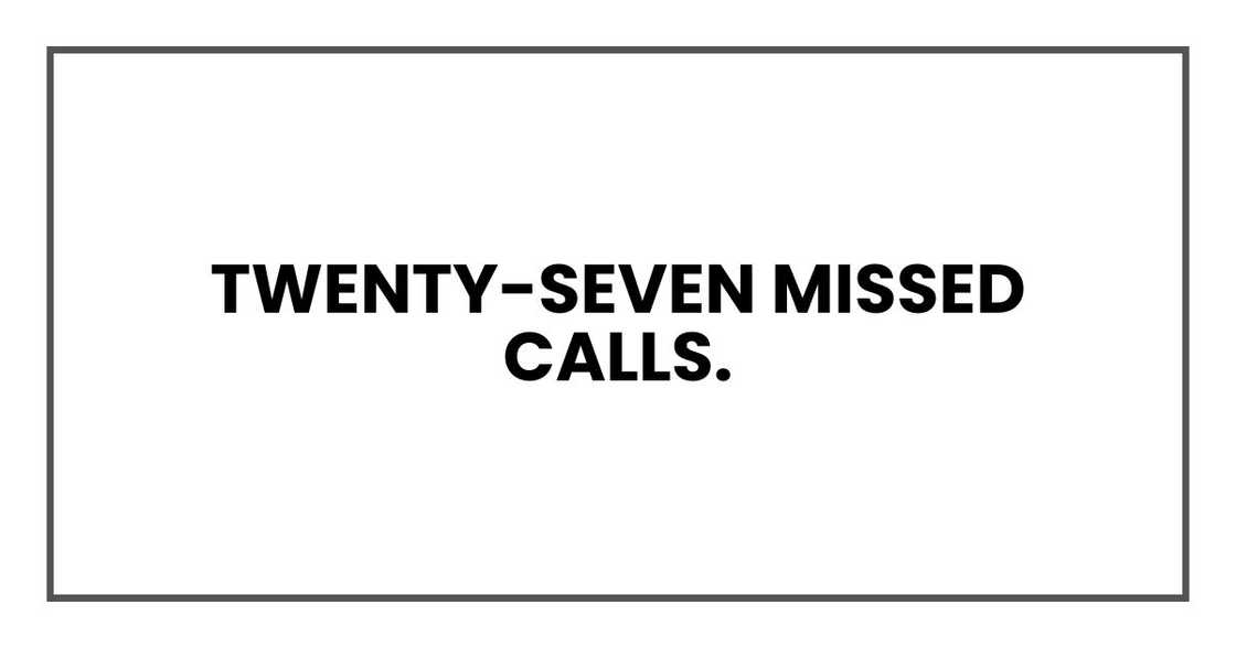 Twenty-seven missed calls.