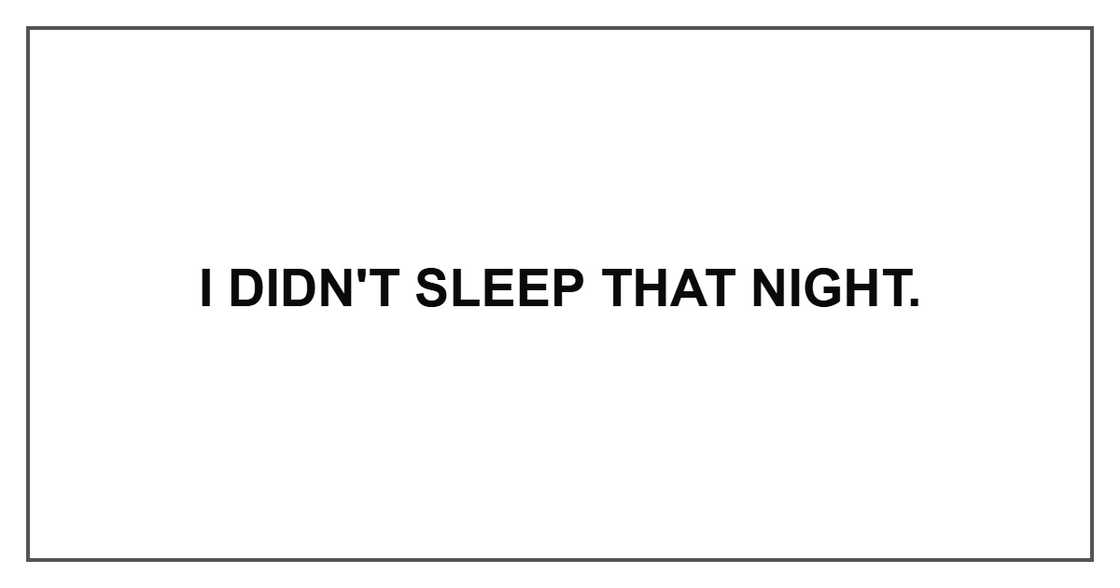 I didn't sleep that night. I didn't sleep that night.
