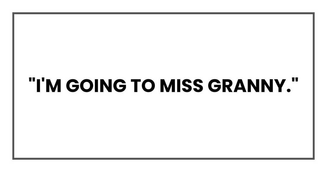 "I'm going to miss Granny,"