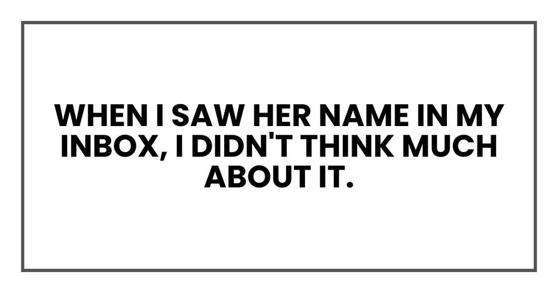 When I saw her name in my inbox, I didn't think much about it.