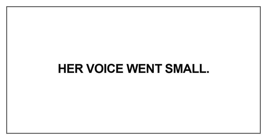 Her voice went small Her voice went small