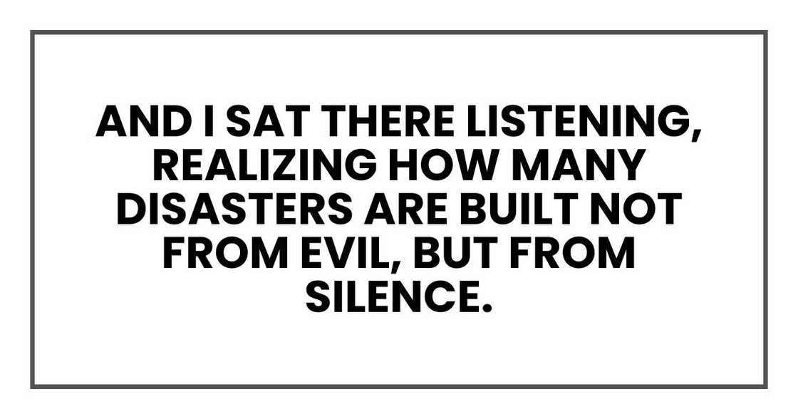 And I sat there listening, realizing how many disasters are built not from evil, but from silence. And I sat there listening, realizing how many disasters are built not from evil, but from silence.