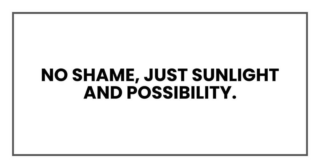 no shame, just sunlight and possibility.