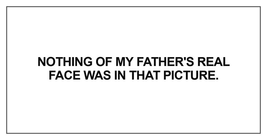 Nothing of my father's real face