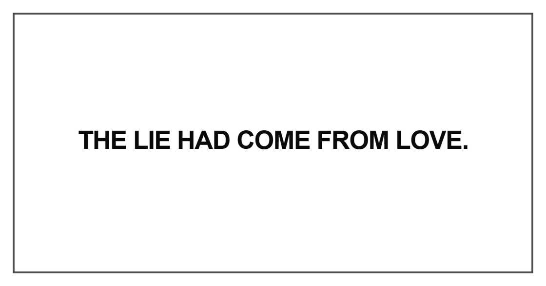 The lie had come from love The lie had come from love