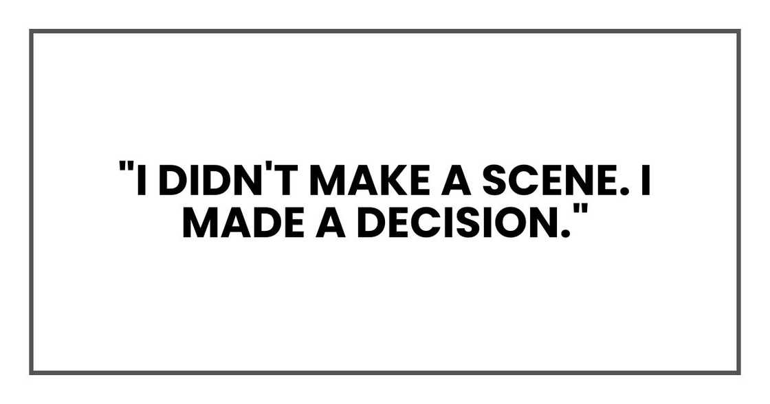 "I didn't make a scene," he said. "I made a decision."