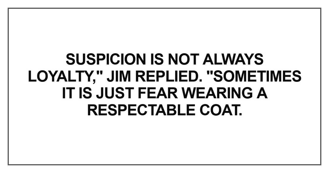 Suspicion is not always loyalty Suspicion is not always loyalty