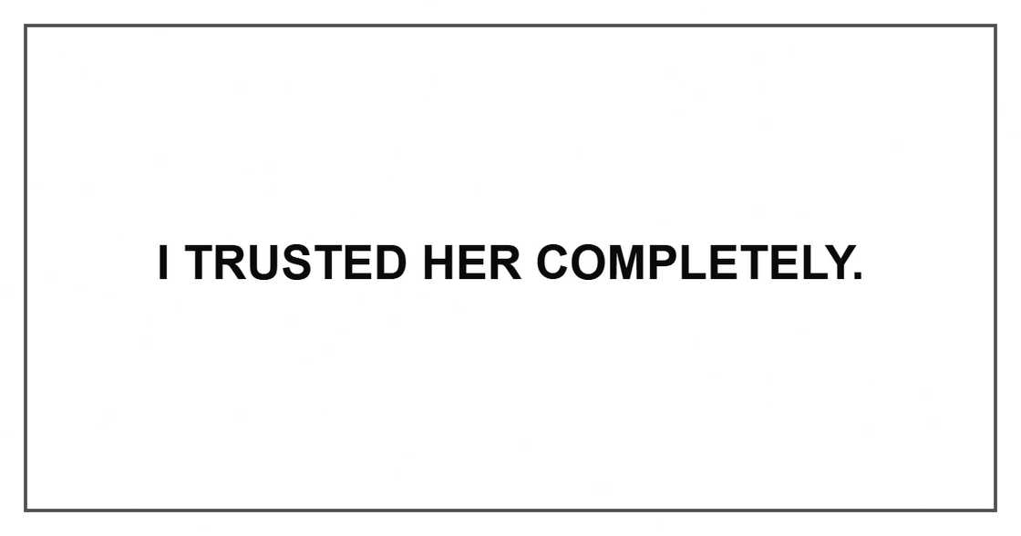 I trusted her completely.