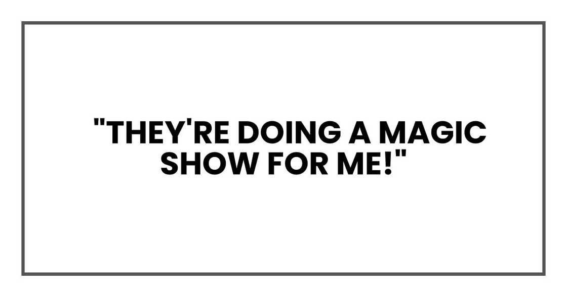They're doing a magic show for me! Millicent's the good witch, and Isabelle's the fairy princess!"