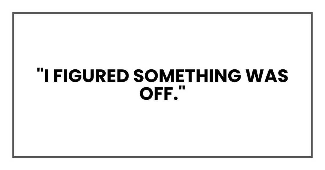 "I figured something was off."