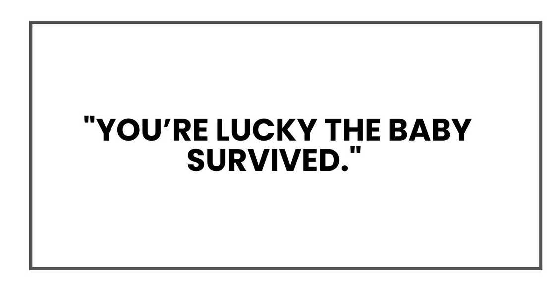 "You’re lucky the baby survived,"