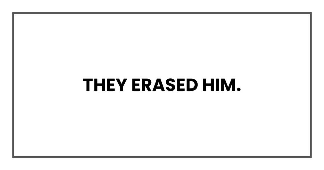 They erased him