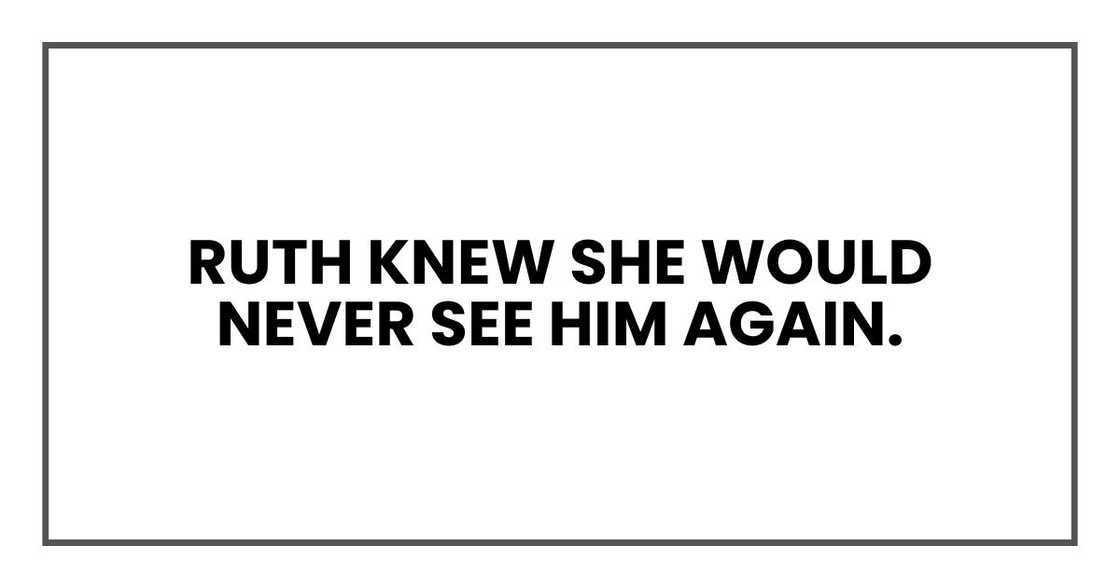 Ruth knew she would never see him again Ruth knew she would never see him again