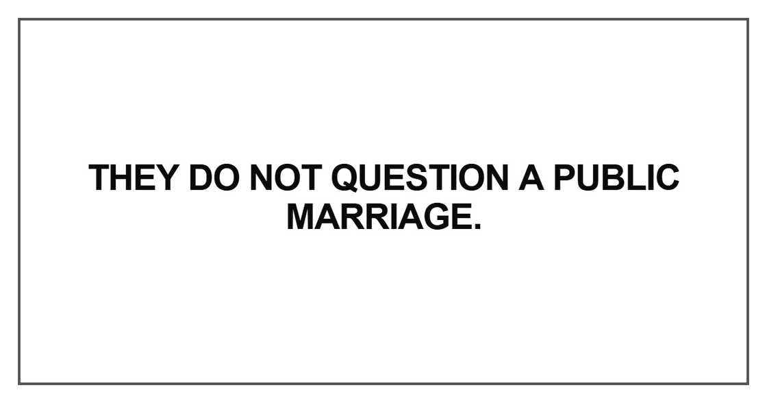 They do not question a public marriage